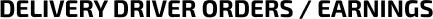Delivery Driver Orders / Earnings